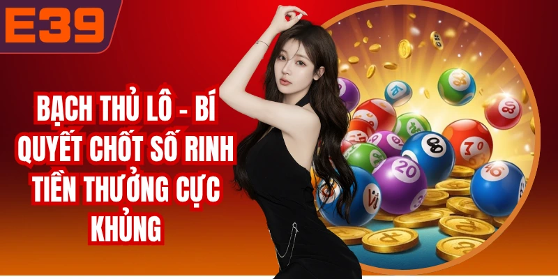 Bạch Thủ Lô - Bí Quyết Chốt Số Rinh Tiền Thưởng Cực Khủng