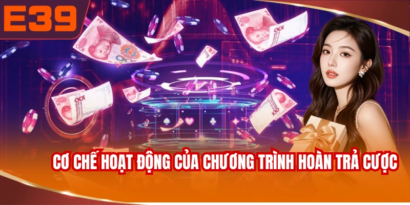 Cơ chế hoạt động của chương trình hoàn trả cược E39