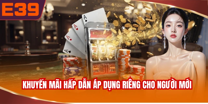 Khuyến mãi hấp dẫn áp dụng riêng cho người mới