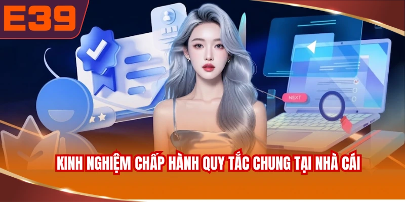 Kinh nghiệm chấp hành quy tắc chung tại nhà cái