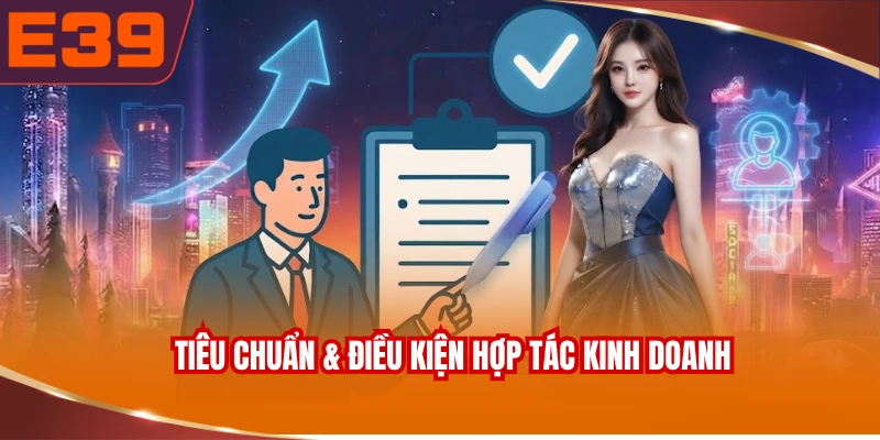 Tiêu chuẩn & điều kiện hợp tác kinh doanh