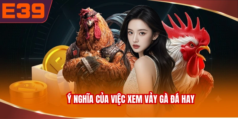 Ý nghĩa của việc xem vảy gà đá hay